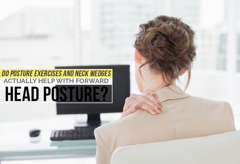 Do Posture Exercises And Neck Wedges Actually Help