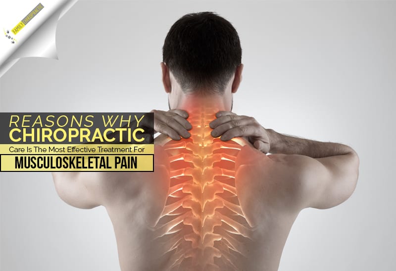Reasons Why Chiropractic Care Is The Most Effective Treatment For Musculoskeletal Pain
