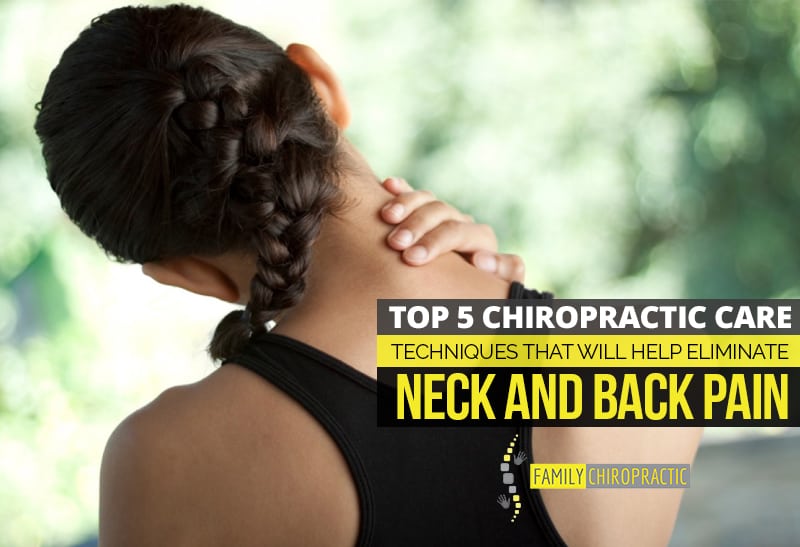 Top 5 Chiropractic Care Techniques That Will Help Eliminate Neck