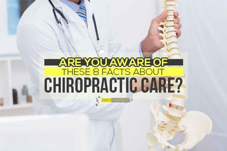 Are You Aware Of These 8 Facts About Chiropractic Care
