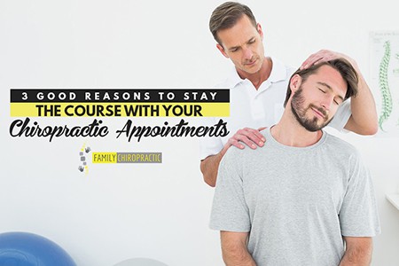 3 Good Reasons To Stay The Course With Your Chiropractic Appointments