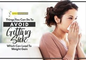 Things You Can Do To Avoid Getting Sick Which Can Lead To Weight Gain
